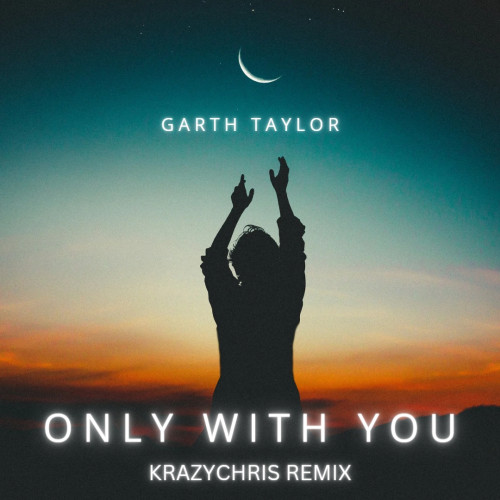 Garth Taylor - Only With You (KrazyChris Remix)  Image